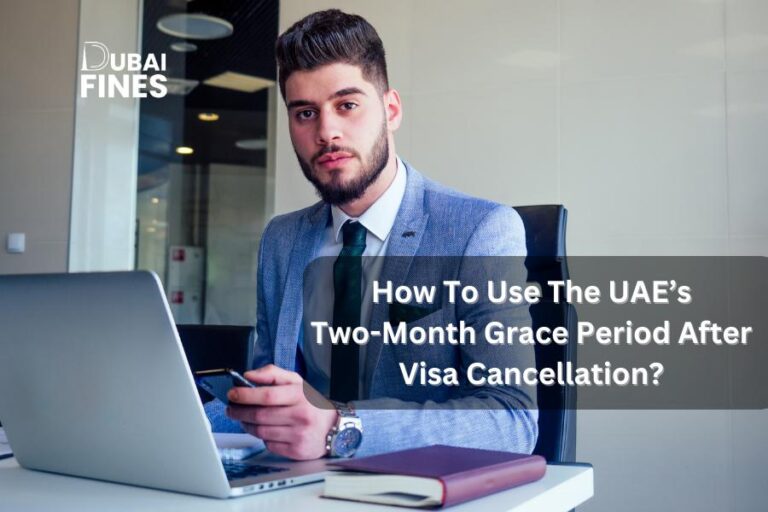 How To Use The UAE’s Grace Period After Visa Cancellation? 