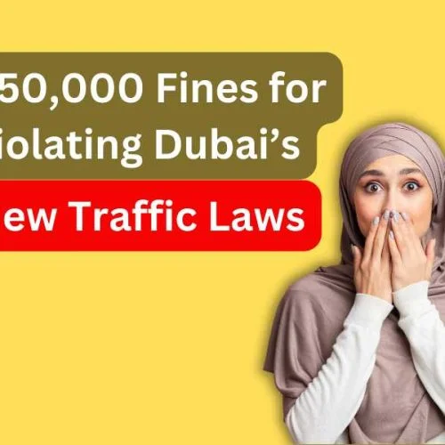 Dh50,000 Fines for Violating Dubai’s New Traffic Laws
